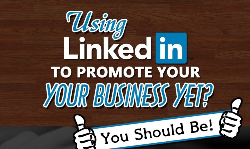 Are You Using LinkedIn to Promote Your Business Yet?