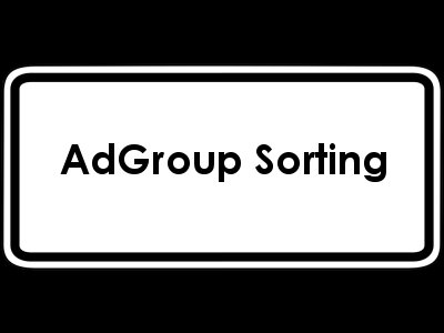 AdGroup Sorting Can Increase CTR and ROI